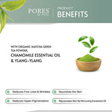 Organic Matcha green Tea powder, Chamomile essential oil & Ylang Ylang benefits with PORES BE PURE