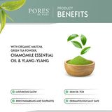 Benefits with Organic Matcha green tea, Chamomile essential oil & Ylang Ylang by PORES BE PURE
